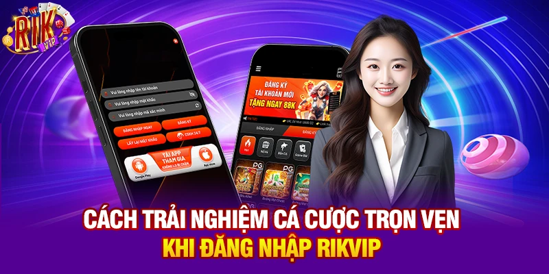 Cách trải nghiệm cá cược trọn vẹn khi đăng nhập Rikvip