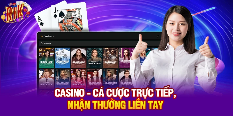 Casino - Cá cược trực tiếp, nhận thưởng liền tay