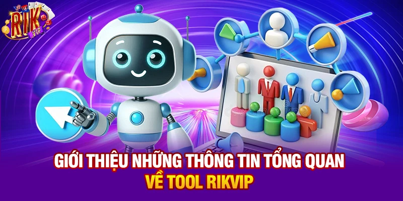 Giới thiệu những thông tin tổng quan về Tool Rikvip
