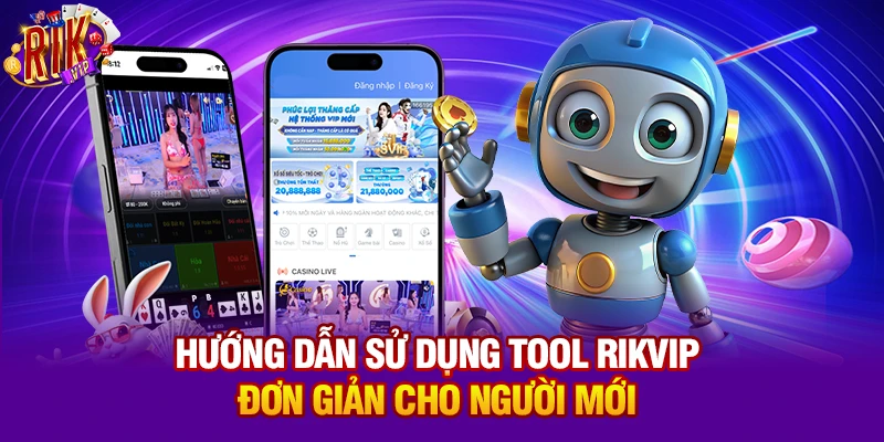 Hướng dẫn sử dụng Tool Rikvip đơn giản cho người mới