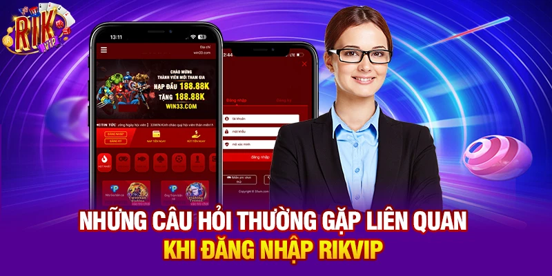Những câu hỏi thường gặp liên quan khi đăng nhập Rikvip