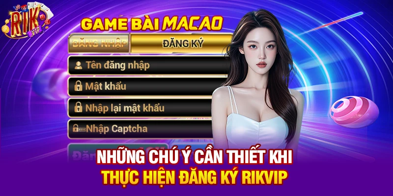 Những chú ý cần thiết khi thực hiện đăng ký Rikvip