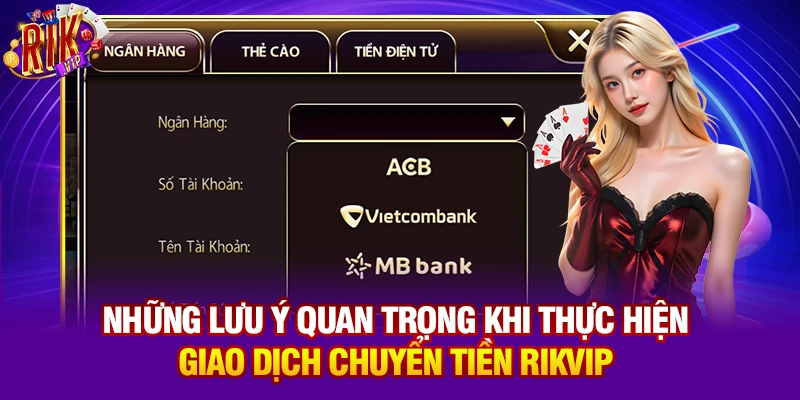 Những lưu ý quan trọng khi thực hiện giao dịch chuyển tiền Rikvip
