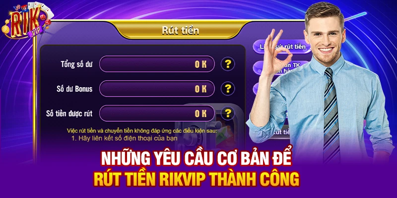Những yêu cầu cơ bản để rút tiền Rikvip thành công