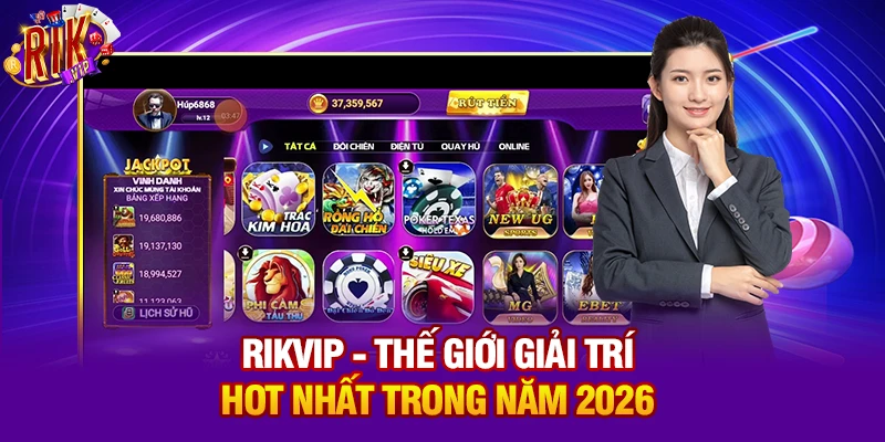 Rikvip - Thế giới giải trí HOT nhất trong năm 2026