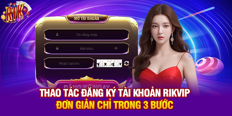 Thao tác đăng ký tài khoản Rikvip đơn giản chỉ trong 3 bước